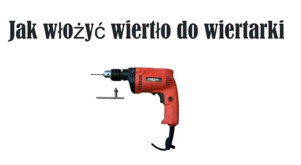 Jak włożyć wiertło do wkrętarki - uniknij najczęstszych błędów
